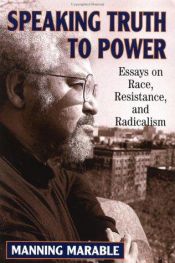 book cover of Speaking Truth to Power: Essays on Race, Resistance, and Radicalism by Manning Marable