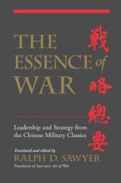 book cover of The Essence Of War: Leadership And Strategy From The Chinese Military Classics by Mei-Chun Sawyer