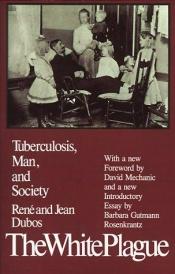 book cover of The White Plague: Tuberculosis, Man, and Society by René Dubos