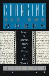 book cover of Changing Our Own Words: Essays on Criticism, Theory, and Writing by Black Women by Cheryl A. Wall