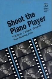 book cover of Shoot the Piano Player (Rutgers Films in Print) by Francois Truffaut [director]