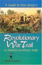 book cover of A Guide to New Jersey's Revolutionary War Trail: for Families and History Buffs by Mark Di Ionno