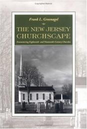 book cover of The New Jersey Churchscape: Encountering Eighteenth- and Nineteenth-Century Churches by Frank L. Greenagel
