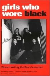 book cover of Girls Who Wore Black: Women Writing the Beat Generation by Ann Charters