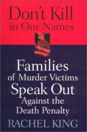 book cover of Don't kill in our names : families of murder victims speak out against the death penalty by Rachel King