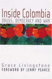 book cover of Inside Colombia: Drugs, Democracy and War by Grace Livingston Hill