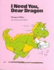 book cover of I Need You, Dear Dragon by Margaret Hillert