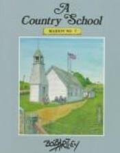 book cover of A Country School: Marion No. 7 by Bob Artley