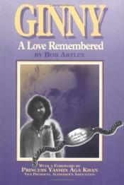 book cover of Ginny: A Love Remembered by Bob Artley