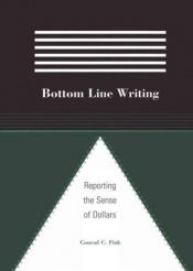 book cover of Bottom line writing : reporting the sense of dollars by Conrad C. Fink