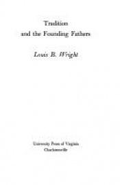 book cover of Tradition and the Founding Fathers (Monticello monograph series) by Louis B. Wright