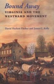 book cover of Bound away : Virginia and the westward movement by David Hackett Fischer