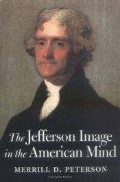 book cover of The Jefferson Image in the American Mind by Merrill D. Peterson