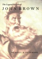 book cover of John Brown: The Legend Revisited by Merrill D. Peterson