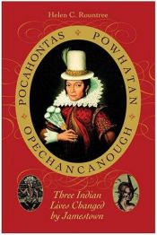 book cover of Pocahontas, Powhatan, Opechancanough: Three Indian Lives Changed by Jamestown by Helen Rountree