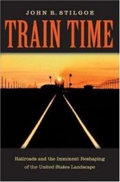 book cover of Train Time by John R. Stilgoe