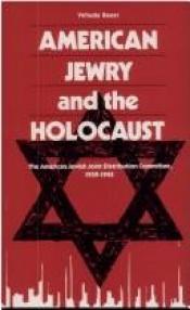 book cover of American Jewry and the Holocaust: The American Jewish Joint Distribution Committee, 1939-1945 by Yehuda Bauer