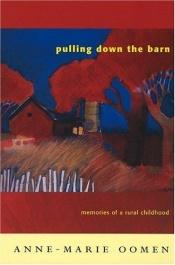 book cover of Pulling down the barn by Anne-Marie Oomen