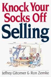 book cover of Knock Your Socks Off Selling by Jeffrey Gitomer