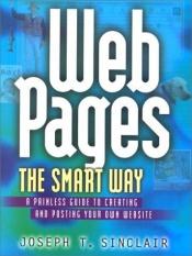 book cover of Web Pages the Smart Way: A Painless Guide to Creating and Posting Your Own Web Site by Joseph T. Sinclair