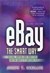 book cover of eBay the Smart Way: Selling, Buying, and Profiting on the Web's #1 Auction Site by Joseph T. Sinclair