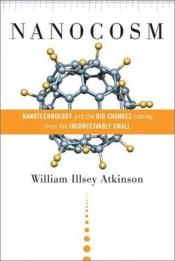 book cover of Nanocosm: Nanotechnology And The Big Changes Coming From The Inconceivably Small by William Illsey Atkinson