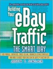 book cover of Building Your eBay Traffic the Smart Way: Use Froogle, Datafeeds, Cross-Selling, Advanced Listing Strategies, and More t by Joseph T. Sinclair