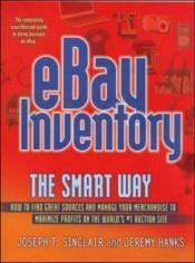 book cover of eBay Inventory the Smart Way: How to Find Great Sources and Manage Your Merchandise to Maximize Profits on the World's #1 Auction Site by Joseph T. Sinclair