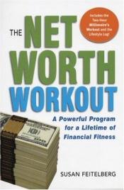 book cover of The Net Worth Workout: A Powerful Program for a Lifetime of Financial Fitness by Susan Feitelberg