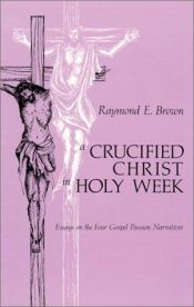 book cover of A crucified Christ in Holy Week : essays on the four Gospel passion narratives by Raymond E. Brown