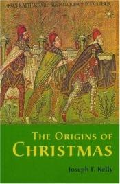 book cover of The Origins of Christmas by Joseph F. Kelly