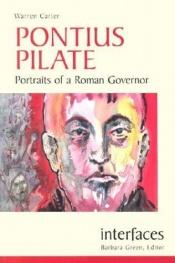 book cover of Pontius Pilate : portraits of a Roman governor by Warren Carter