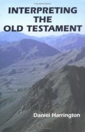 book cover of Interpreting the Old Testament (Old Testament Message: A Biblical -Theological Commentary, Volume 1) by Daniel J. Harrington