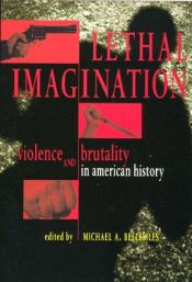 book cover of Lethal imagination : violence and brutality in American history by Michael A. Bellesiles