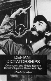 book cover of Defiant Dictatorships: Communist and Middle-Eastern Dictatorships in a Democratic Age by Paul Brooker