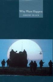 book cover of Why Wars Happen by Jeremy Black