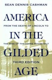 book cover of America in the Gilded Age by Sean Dennis Cashman