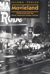 book cover of Movieland: Hollywood and the Great American Dream Culture by Jerome Charyn