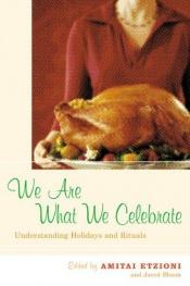 book cover of We Are What We Celebrate: Understanding Holidays and Rituals by Amitai Etzioni