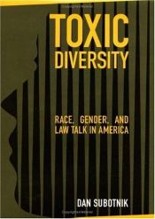 book cover of Toxic Diversity: Race, Gender, and Law Talk in America by Dan Subotnik