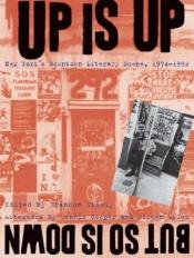 book cover of Up Is Up, But So Is Down: New York's Downtown Literary Scene, 1974-1992 by Dennis Cooper