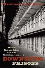 book cover of Downsizing Prisons: How to Reduce Crime and End Mass Incarceration by Michael Jacobson