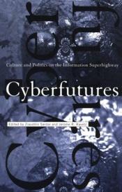 book cover of Cyberfutures: Culture and Politics on the Information Superhighway by Ziauddin Sardar