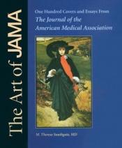 book cover of The Art of JAMA: One Hundred Covers and Essays from the Journal of the American Medical Association by American Medical Association