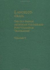 book cover of Lancelot-Grail (Garland Reference Library of the Humanities) Volume 5 of 5 by Norris J. Lacy