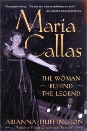 book cover of Maria Callas: The Women Behind the Legend by Arianna Stassinopoulos Huffington