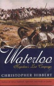 book cover of Waterloo: Napoleon's Last Campaign by Christopher Hibbert