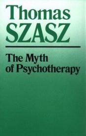 book cover of The myth of psychotherapy by Thomas Stephen Szasz