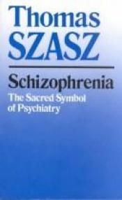 book cover of Schizophrenia: The Sacred Symbol of Psychiatry by Thomas Stephen Szasz