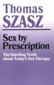 book cover of Sex by prescription by Thomas Stephen Szasz